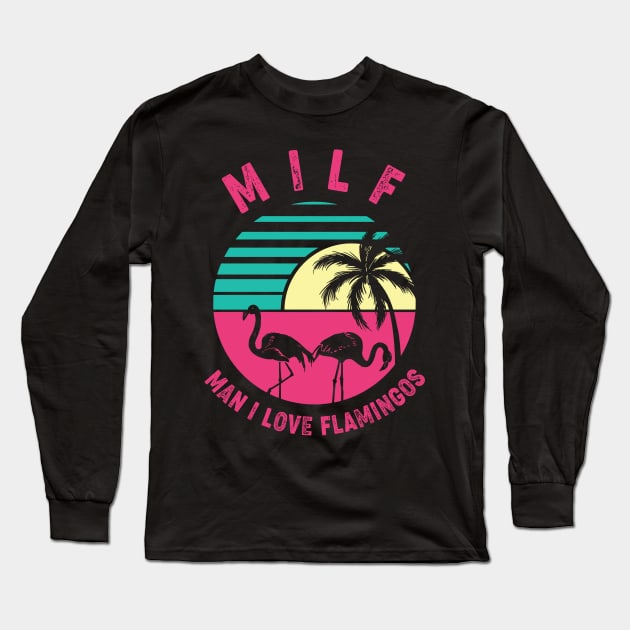 Milf Man I Love Flamingos Long Sleeve T-Shirt by Aratack Kinder